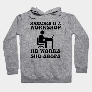 marriage is a workshop he works she shops Hoodie